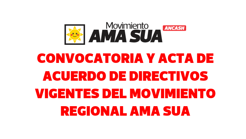 CONVOCATORIA Y ACTA DE ACUERDO DE DIRECTIVOS VIGENTES DEL MOVIMIENTO REGIONAL AMA SUA